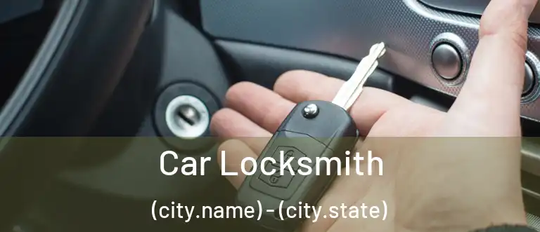 Car Locksmith (city.name) - (city.state)